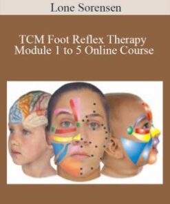 Lone Sorensen – TCM Foot Reflex Therapy Module 1 to 5 Online Course