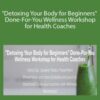 Lori Kampa Detoxing Your Body for Beginners Done For You Wellness Workshop for Health Coaches 250x343 1 » Courses[GB]