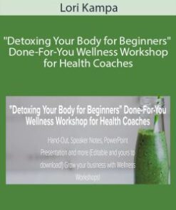 Lori Kampa – “Detoxing Your Body for Beginners” Done-For-You Wellness Workshop for Health Coaches