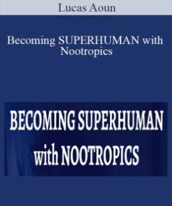 Lucas Aoun – Becoming SUPERHUMAN with Nootropics
