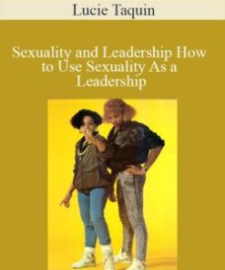 Lucie Taquin – Sexuality and Leadership How to Use Sexuality As a Leadership