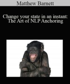 Matthew Barnett – Change your state in an instant: The Art of NLP Anchoring