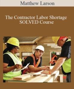 Matthew Larson – The Contractor Labor Shortage SOLVED Course