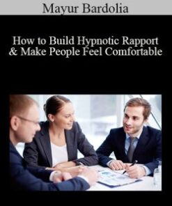 Mayur Bardolia – How to Build Hypnotic Rapport & Make People Feel Comfortable