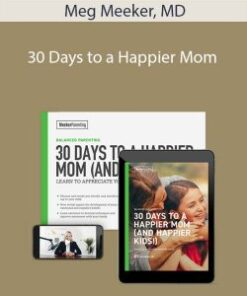 Meg Meeker, MD – 30 Days to a Happier Mom