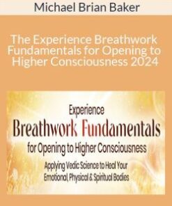Michael Brian Baker – The Experience Breathwork Fundamentals for Opening to Higher Consciousness 2024