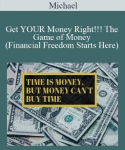 Michael – Get YOUR Money Right!!! The Game of Money (Financial Freedom Starts Here)