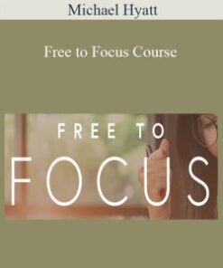Michael Hyatt – Free to Focus Course