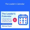 Michael Hyatt – The Leader’s Calendar
