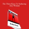 Michael Pilinski – The Three Keys To Seducing Any Woman
