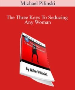 Michael Pilinski – The Three Keys To Seducing Any Woman