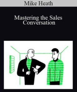 Mike Heath – Mastering the Sales Conversation