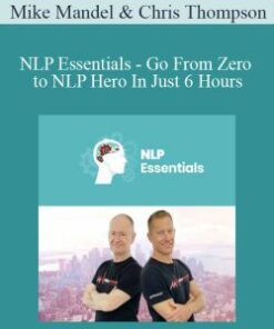 Mike Mandel & Chris Thompson – NLP Essentials – Go From Zero to NLP Hero In Just 6 Hours