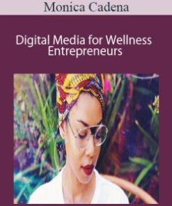 Monica Cadena – Digital Media for Wellness Entrepreneurs: A Three-Part Intensive