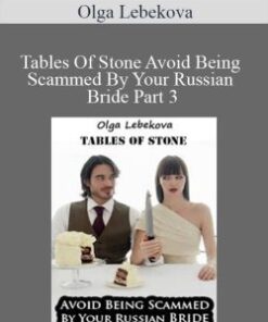 Olga Lebekova – Tables Of Stone Avoid Being Scammed By Your Russian Bride Part 3