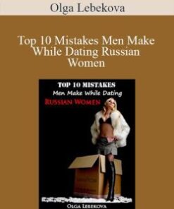 Olga Lebekova – Top 10 Mistakes Men Make While Dating Russian Women
