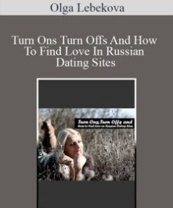 Olga Lebekova – Turn Ons Turn Offs And How To Find Love In Russian Dating Sites