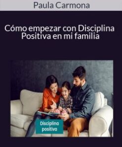 Paula Carmona – Cómo empezar con Disciplina Positiva en mi familia