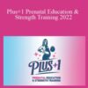 Plus+1 Prenatal Education & Strength Training 2022