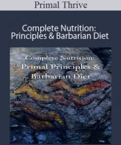 Primal Thrive – Complete Nutrition: Principles & Barbarian Diet