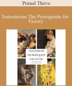 Primal Thrive – Testosterone The Prerequisite for Victory