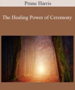 Prune Harris – The Healing Power of Ceremony