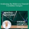 Raquel Spencer Awakening the Multiverse Emerald Crystalline Energies 250x343 1 » Courses[GB]