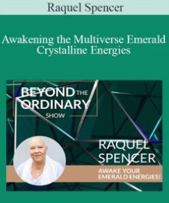 Raquel Spencer – Awakening the Multiverse Emerald Crystalline Energies
