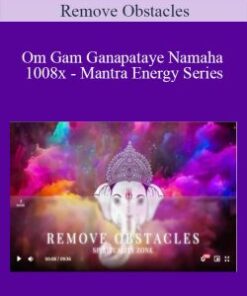 Remove Obstacles – Om Gam Ganapataye Namaha 1008x – Mantra Energy Series