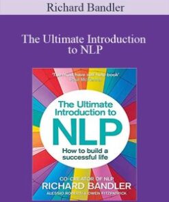 Richard Bandler – The Ultimate Introduction to NLP: How To Build A Successful Life