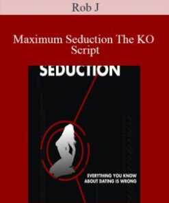 Rob J – Maximum Seduction The KO Script
