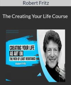 Robert Fritz – The Creating Your Life Course