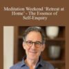 Rupert Spira – Meditation Weekend ‘Retreat at Home’ – The Essence of Self-Enquiry