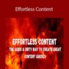 Ryan Booth – Effortless Content: The Quick & Dirty Way To Create GREAT Content Quickly
