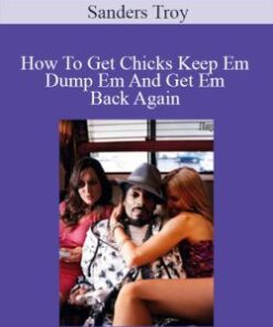 Sanders Troy – How To Get Chicks Keep Em Dump Em And Get Em Back Again