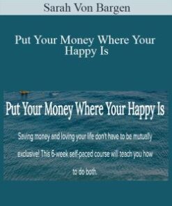 Sarah Von Bargen – Put Your Money Where Your Happy Is