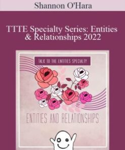 Shannon O’Hara – TTTE Specialty Series: Entities & Relationships 2022