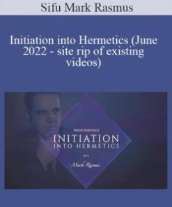 Sifu Mark Rasmus – Initiation into Hermetics (June 2022 – site rip of existing videos)