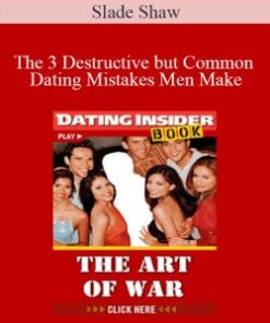Slade Shaw – The 3 Destructive but Common Dating Mistakes Men Make