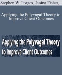 Stephen W. Porges, Janina Fisher, Deb Dana, and more! – Applying the Polyvagal Theory to Improve Client Outcomes