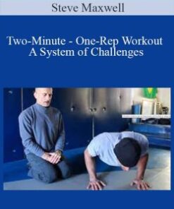 Steve Maxwell – Two-Minute – One-Rep Workout – A System of Challenges