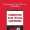Steven Capobianco – Compression Band Therapy Certification