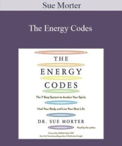 Sue Morter – The Energy Codes: The 7-Step System to Awaken Your Spirit, Heal Your Body, and Live Your Best Life