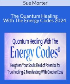 Sue Morter – The Quantum Healing With The Energy Codes 2024