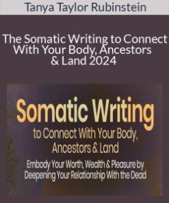Tanya Taylor Rubinstein – The Somatic Writing to Connect With Your Body, Ancestors & Land 2024