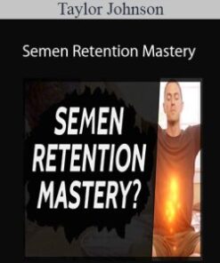Taylor Johnson – Semen Retention Mastery – 21-day Guided Challenge To Help You Build Your Sexual Power