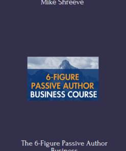 The 6-Figure Passive Author Business Course With Mike Shreeve