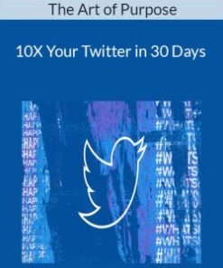 The Art of Purpose – 10X Your Twitter in 30 Days