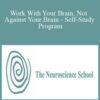 The Neuroscience School Work With Your Brain Not Against Your Brain Self Study Program 250x343 1 » Courses[GB]