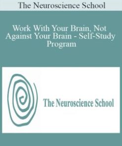 The Neuroscience School – Work With Your Brain, Not Against Your Brain – Self-Study Program